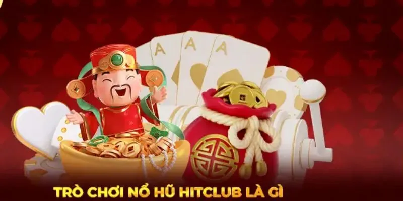 Cách chơi nổ hũ Hitclub đơn giản, dễ thắng cho tân thủ