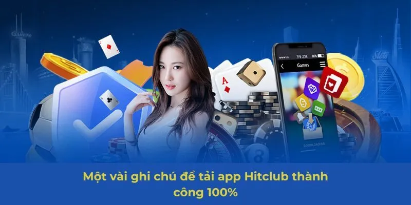 Một vài ghi chú để tải app Hitclub thành công 100%